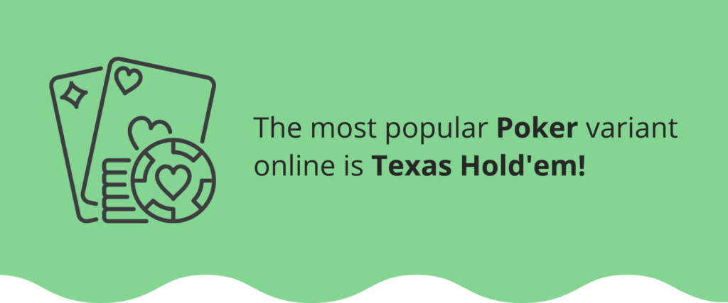 A popular variant of poker is Texas Hold'Em